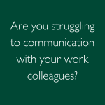 Are you struggling to communicate with your work colleagues?