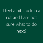 Are you stuck in a rut?